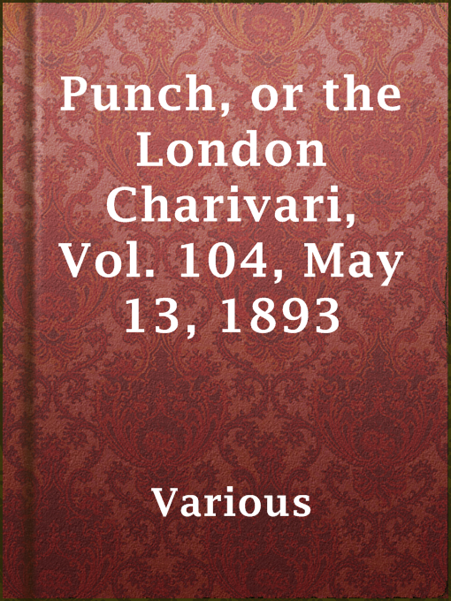 Title details for Punch, or the London Charivari, Vol. 104, May 13, 1893 by Various - Available